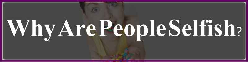 Why Are People Selfish Cover