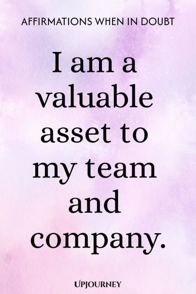 I am a valuable asset to my team and company.