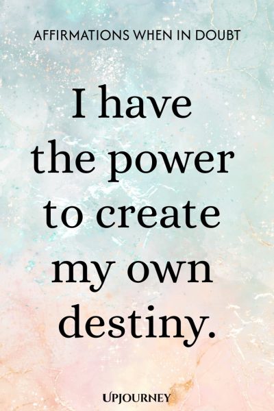 I have the power to create my own destiny.
