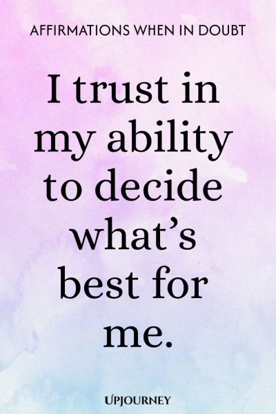 I trust in my ability to decide whatโs best for me.