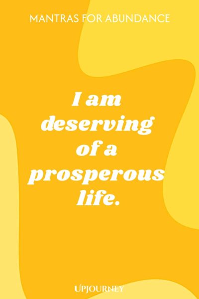 I am deserving of a prosperous life.