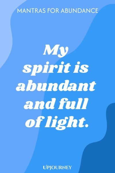 My spirit is abundant and full of light.