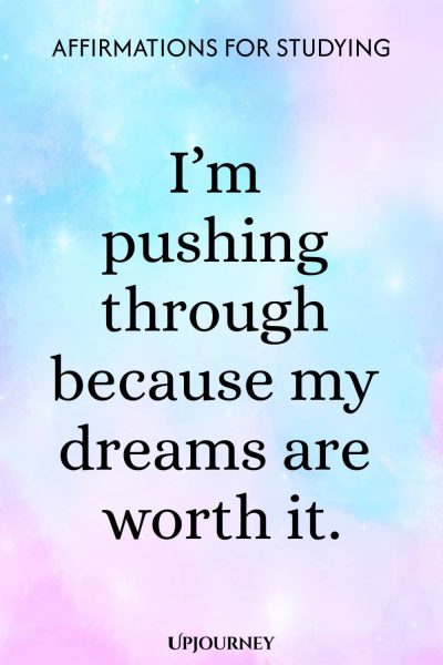 Iโm pushing through because my dreams are worth it.