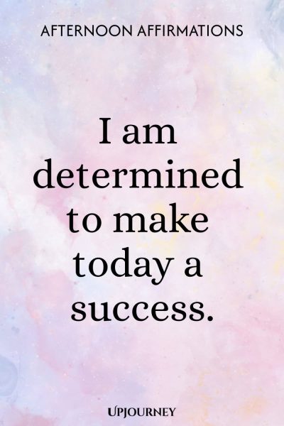 I am determined to make today a success.