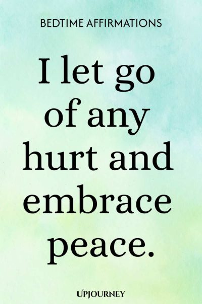 I let go of any hurt and embrace peace.