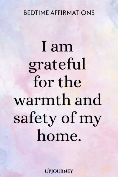 I am grateful for the warmth and safety of my home.
