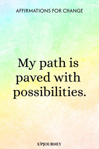 My path is paved with possibilities.