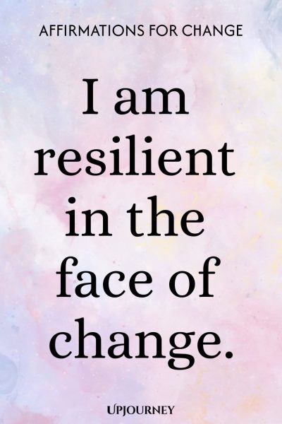 I am resilient in the face of change.