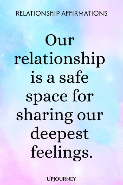 Our relationship is a safe space for sharing our deepest feelings.