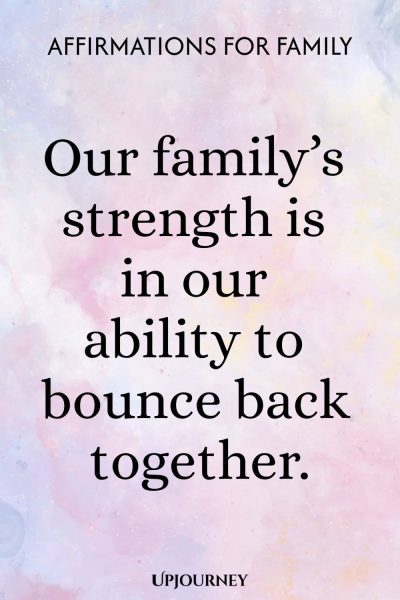 Our family’s strength is in our ability to bounce back together.