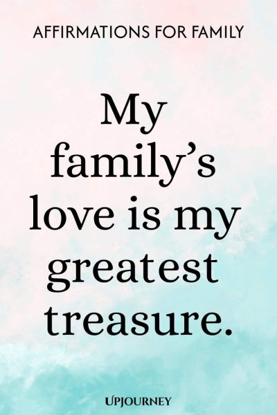 My family’s love is my greatest treasure.