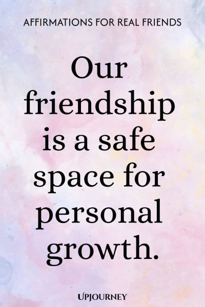 Our friendship is a safe space for personal growth.