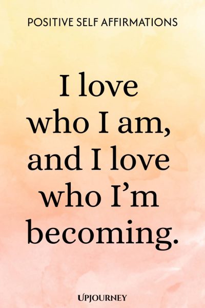 I love who I am, and I love who Iโm becoming.