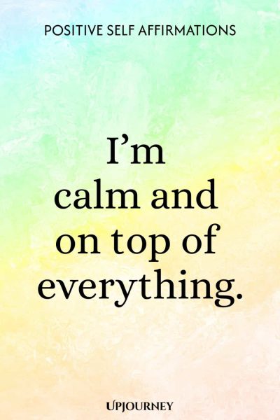 Iโm calm and on top of everything.