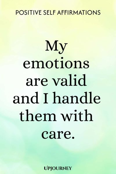 My emotions are valid and I handle them with care.