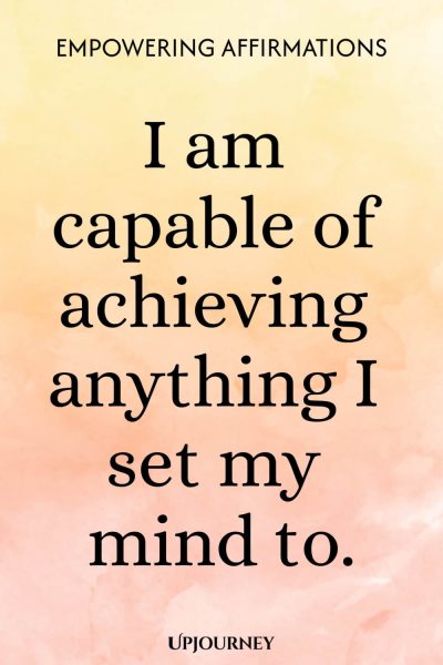 I am capable of achieving anything I set my mind to.