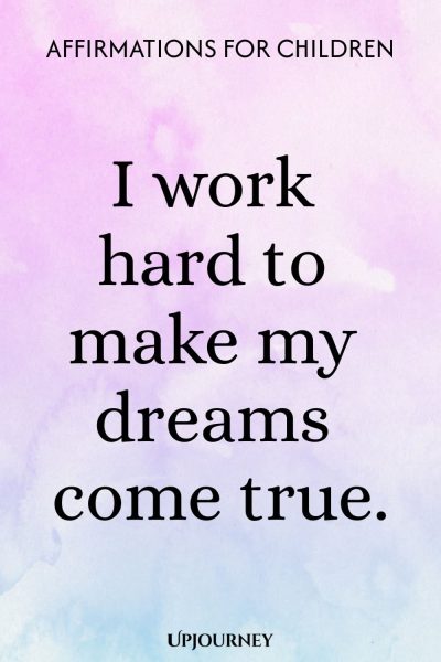 I work hard to make my dreams come true.