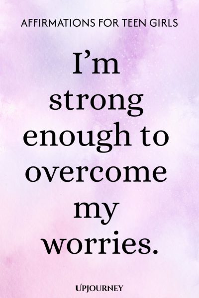 I’m strong enough to overcome my worries.