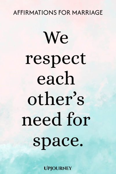 We respect each other’s need for space.