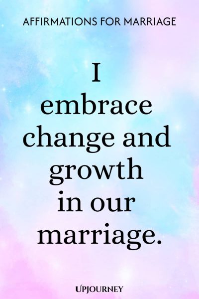 I embrace change and growth in our marriage.