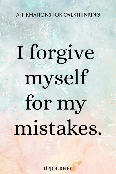I forgive myself for my mistakes.