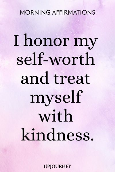 I honor my self-worth and treat myself with kindness.