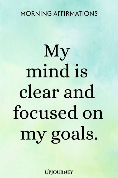 My mind is clear and focused on my goals.