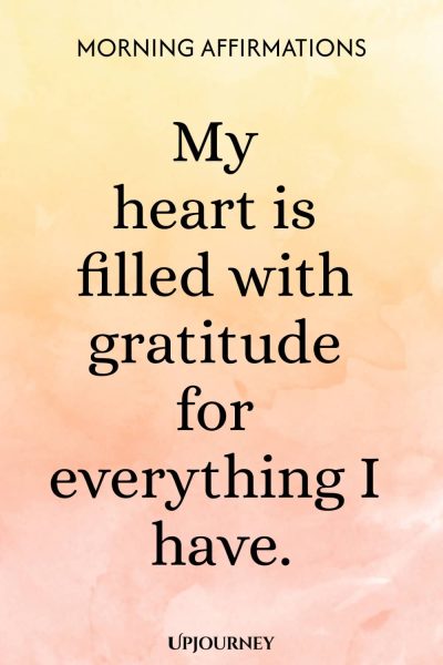 My heart is filled with gratitude for everything I have.