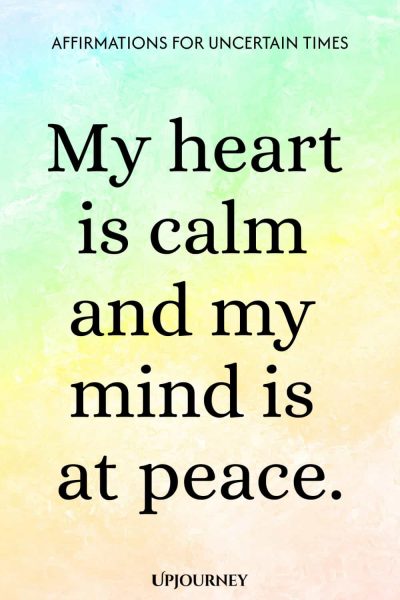 My heart is calm and my mind is at peace.