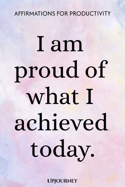 I am proud of what I achieved today.