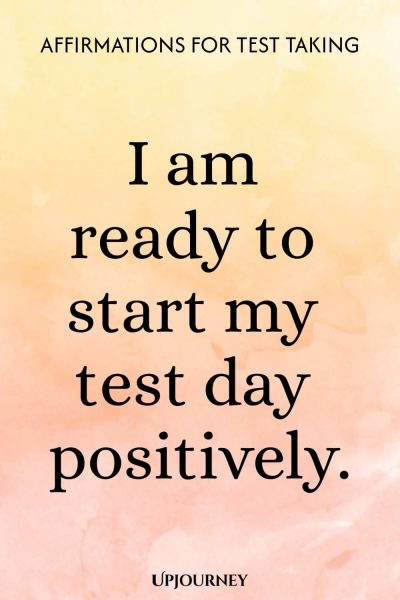 I am ready to start my test day positively.