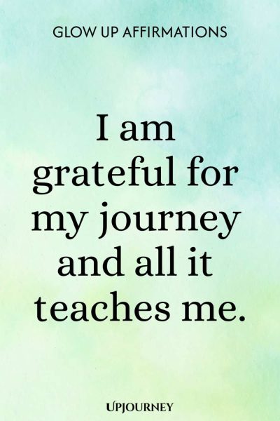 I am grateful for my journey and all it teaches me.