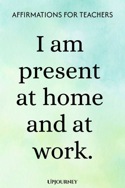 I am present at home and at work.
