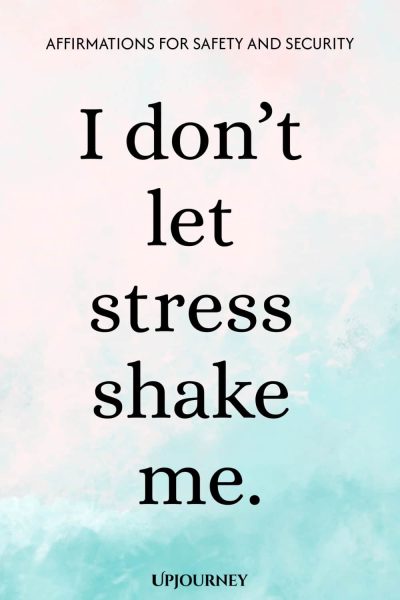 I donโt let stress shake me.