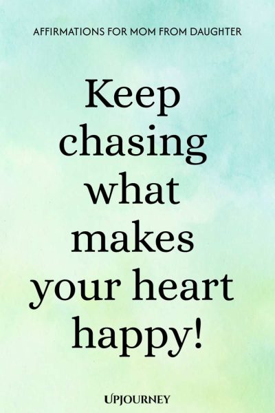 Keep chasing what makes your heart happy!