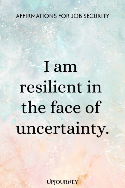 I am resilient in the face of uncertainty.