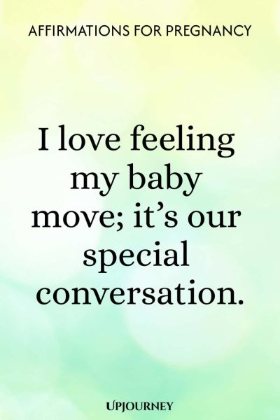 I love feeling my baby move; itโs our special conversation.