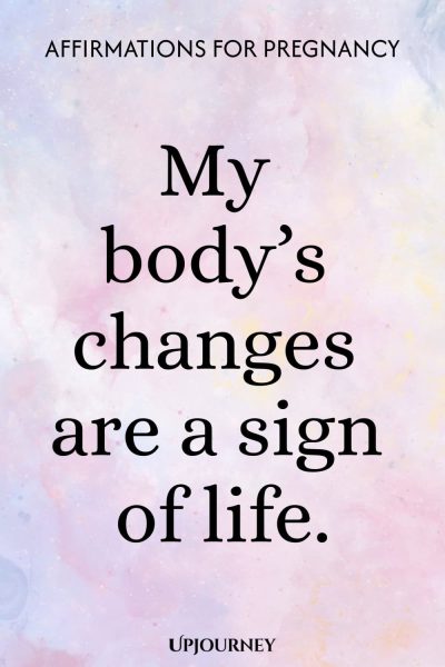 My bodyโs changes are a sign of life.