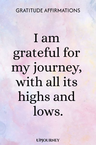 I am grateful for my journey, with all its highs and lows.