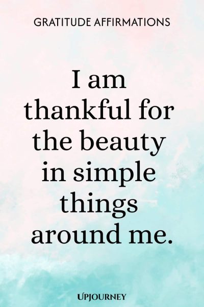 I am thankful for the beauty in simple things around me.