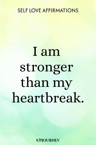 I am stronger than my heartbreak.