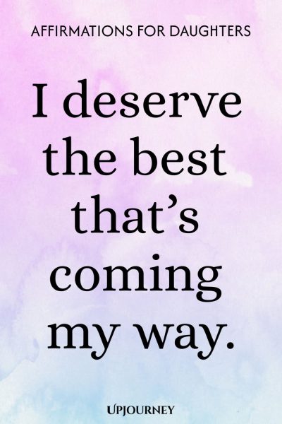I deserve the best thatโs coming my way.