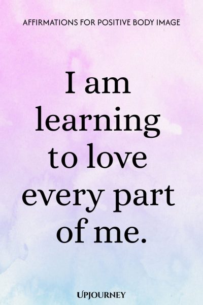 I am learning to love every part of me.