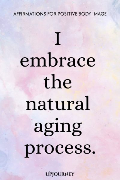I embrace the natural aging process.