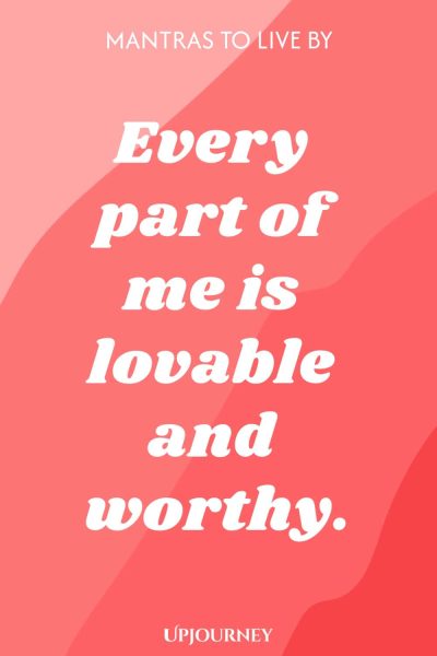 Every part of me is lovable and worthy.