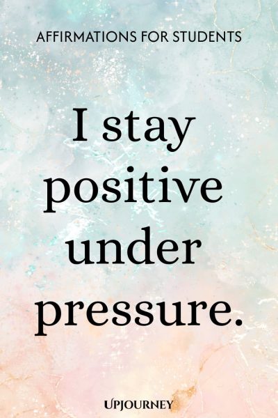 I stay positive under pressure.