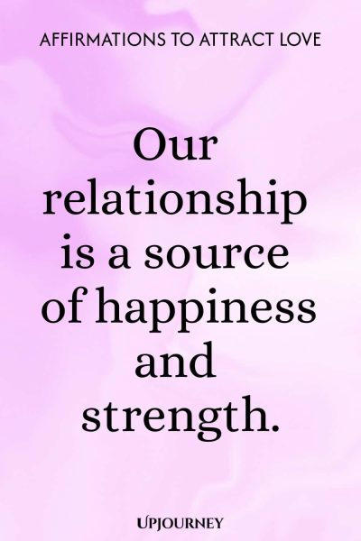 Our relationship is a source of happiness and strength.