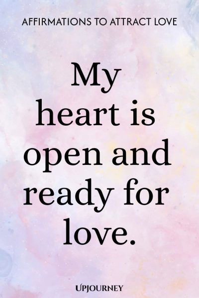 My heart is open and ready for love.