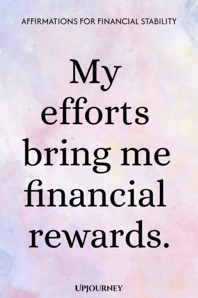 My efforts bring me financial rewards.