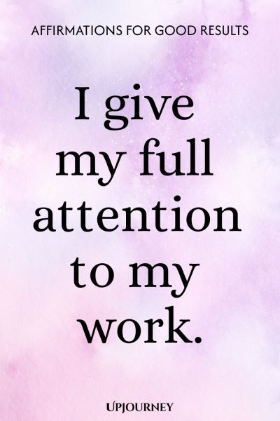 I give my full attention to my work.